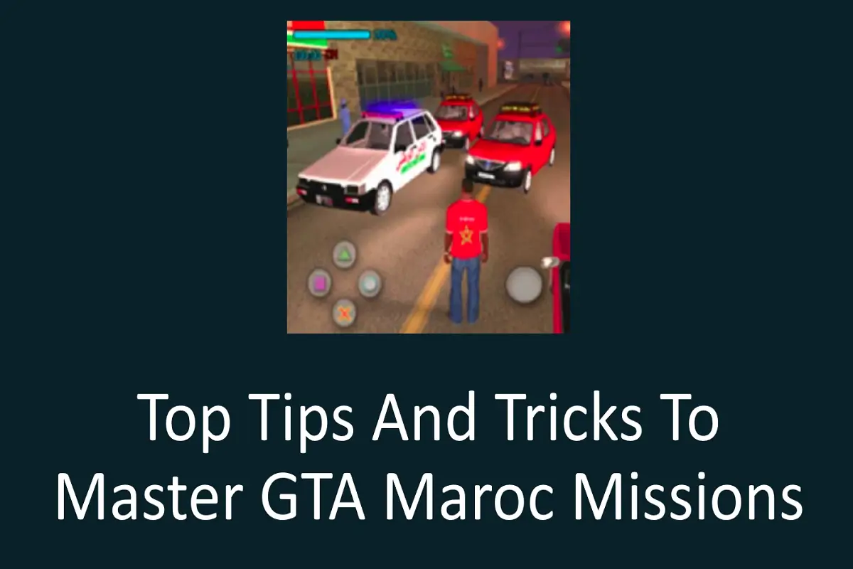 Top Tips and Tricks to Master GTA Maroc Missions